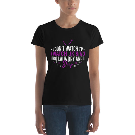 #I Don't Watch TV I watch JK Women's Short Sleeve T-shirt